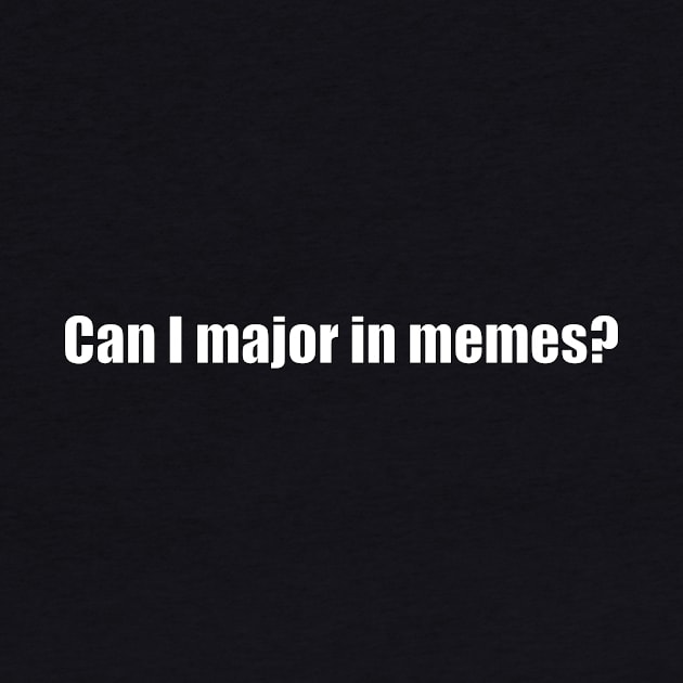 Can I major in memes? by In-Situ